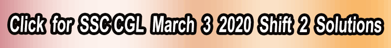 click for march 3, 2020 shift 2 ssc cgl solved questions